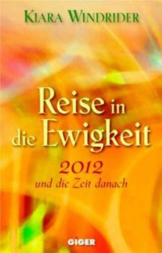 Kiara Windrider - Reise in die Ewigkeit: 2012 und die Zeit danach - Preis vom 13.10.2026 19:28:25 h