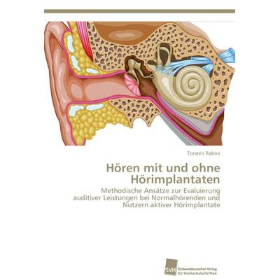 Hören mit und ohne Hörimplantaten, Taschenbuch von Torsten Rahne, Südwestdeutscher Verlag für Hochschulschriften, 978-3-8381-3512-0
