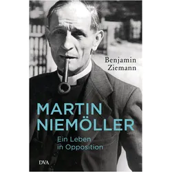 Martin Niemöller. Ein Leben in Opposition, Biografien von Benjamin Ziemann