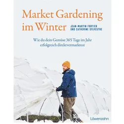 Market Gardening im Winter, Ratgeber von Jean-Martin Fortier, Catherine Sylvestre