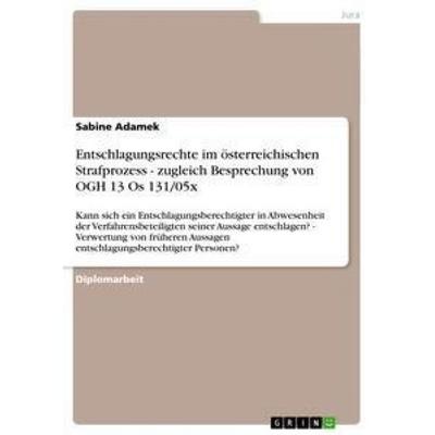 Entschlagungsrechte im österreichischen Strafprozess - zugleich Besprechung von OGH 13 Os 131/05x, Taschenbuch von Sabine Adamek, GRIN,