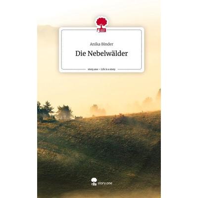 Die Nebelwälder. Life is a Story - story.one, Gebundene Ausgabe von Anika Binder, Story.one publishing, 978-3-7115-0622-1