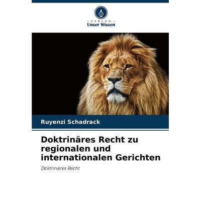 Doktrinäres Recht zu regionalen und internationalen Gerichten, Taschenbuch von Ruyenzi Schadrack, Verlag Unser Wissen, 978-620-7-31001-2