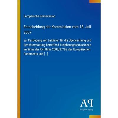 Entscheidung der Kommission vom 18. Juli 2007, Taschenbuch von Europäische Kommission, Antiphon Verlag, 978-3-387-91595-2