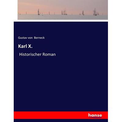 Karl X., Taschenbuch von Gustav Berneck, Hansebooks, 978-3-7446-0867-1