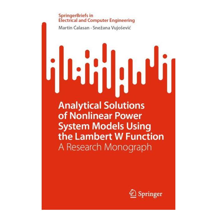 Springer Analytical Solutions of Nonlinear Power System Models Using the Lambert W Function (Englisch, Martin Ćalasan, Snezana Vujosevic) (62628003)