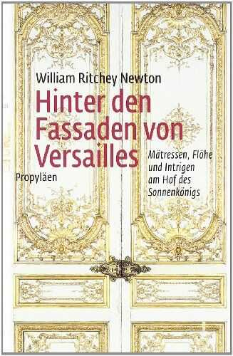Newton, William Ritchey - Hinter den Fassaden von Versailles: Mätressen, Flöhe und Intrigen am Hof des Sonnenkönigs - Preis vom 30.09.2026 09:01:18 h