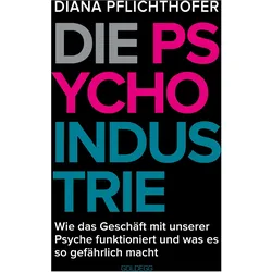 Die Psycho-Industrie, Sachbücher von Diana Pflichthofer