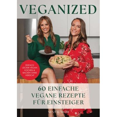 Veganized - Einfach lecker vegan kochen & backen ganz ohne Verzicht, Gebundene Ausgabe von Mint & Meri, Eulogia Verlags GmbH, 978-3-96967-363-8