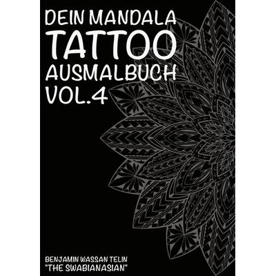 Dein Mandala Tattoo Ausmalbuch Vol.4, Taschenbuch von Benjamin Wassan Telin, BoD – Books on Demand, 978-3-7460-9556-1