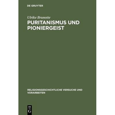 Puritanismus und Pioniergeist, Gebundene Ausgabe von Ulrike Brunotte, De Gruyter, 978-3-11-016729-0