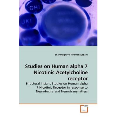 Piramanayagam, S: Studies on Human alpha 7 Nicotinic Acetylc, Taschenbuch von Shanmughavel Piramanayagam, VDM, 978-3-639-18807-3