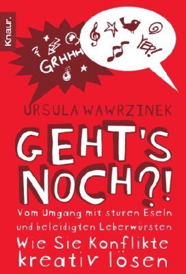 Ursula Wawrzinek - Geht's noch?!: Vom Umgang mit sturen Eseln und beleidigten Leberwürsten - wie Sie Konflikte kreativ lösen - Preis vom 30.09.2026 22:30:23 h
