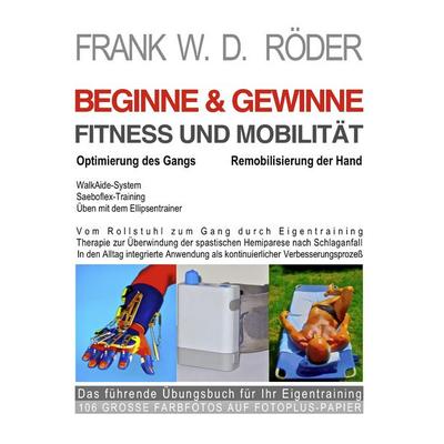 BEGINNE & GEWINNE FITNESS UND MOBILITÄT - Optimierung des Gangs - Remobilisierung der Hand, Taschenbuch von Frank W. D. Röder, BoD – Books on Demand,