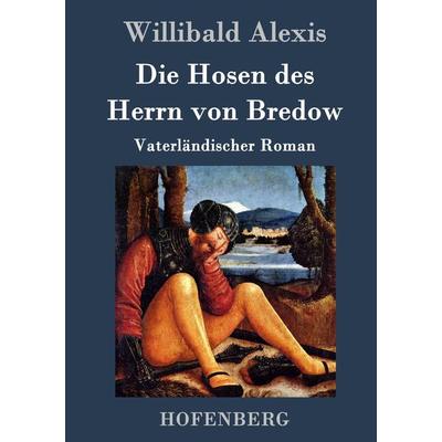 Die Hosen des Herrn von Bredow, Gebundene Ausgabe von Willibald Alexis, BoD - Books on Demand, 978-3-8430-6971-7