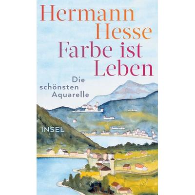 Farbe ist Leben, Gebundene Ausgabe von Hermann Hesse, Insel, 978-3-458-36498-6