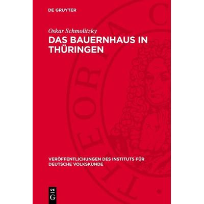 Das Bauernhaus in Thüringen, Gebundene Ausgabe von Oskar Schmolitzky, De Gruyter, 978-3-11-277376-5