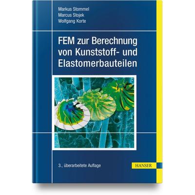 FEM zur Berechnung von Kunststoff- und Elastomerbauteilen, Gebundene Ausgabe von Markus Stommel,Marcus Stojek,Wolfgang Korte, Carl Hanser,