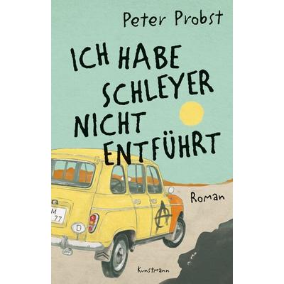 Ich habe Schleyer nicht entführt, Gebundene Ausgabe von Peter Probst, Antje Kunstmann