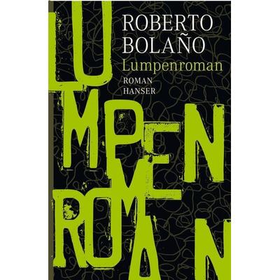 Lumpenroman, Gebundene Ausgabe von Roberto Bolano, Carl Hanser
