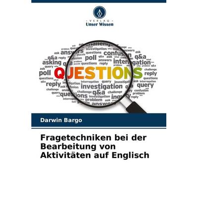 Fragetechniken bei der Bearbeitung von Aktivitäten auf Englisch, Taschenbuch von Darwin Bargo, Verlag Unser Wissen, 978-620-8-02194-8