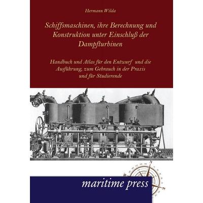 Schiffsmaschinen, ihre Berechnung und Konstruktion unter Einschluß der Dampfturbinen, Taschenbuch von Hermann Wilda, Maritimepress, 978-3-95427-087-3