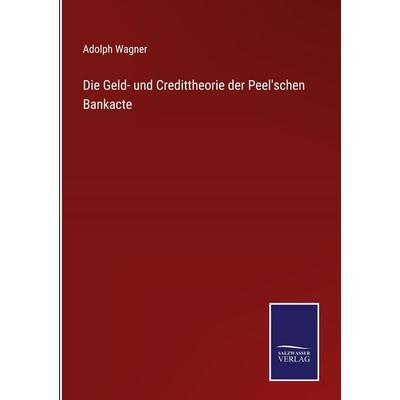 Die Geld- und Credittheorie der Peel'schen Bankacte, Gebundene Ausgabe von Adolph Wagner, Outlook, 978-3-375-07825-6