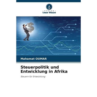 Steuerpolitik und Entwicklung in Afrika, Taschenbuch von Mahamat OUMAR, Verlag Unser Wissen, 978-620-9-28628-5