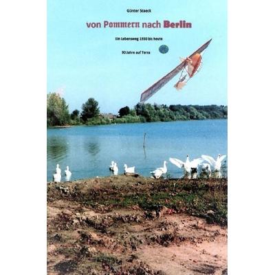 Von Pommern nach Berlin Ein Lebensweg 1930 bis heute 90 Jahre auf Terra, Taschenbuch von Günter Staeck, Epubli, 978-3-7598-0071-8