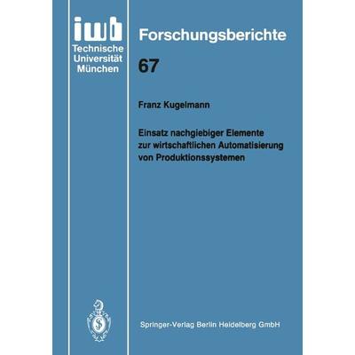 Einsatz nachgiebiger Elemente zur wirtschaftlichen Automatisierung von Produktionssystemen, Taschenbuch von Franz Kugelmann, Springer Berlin,