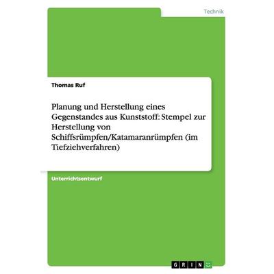 Planung und Herstellung eines Gegenstandes aus Kunststoff: Stempel zur Herstellung von Schiffsrümpfen/Katamaranrümpfen (im Tiefziehverfahren),