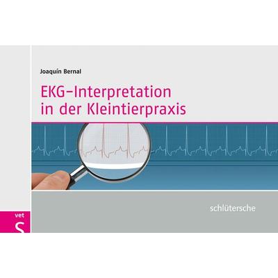 EKG-Interpretation in der Kleintierpraxis, Gebundene Ausgabe von Joaquin Bernal, Schlütersche Verlag, 978-3-89993-074-0