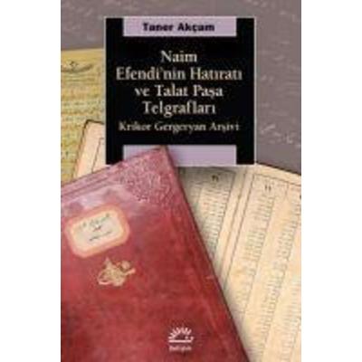 Naim Efendinin Hatirati ve Talat Pasa Telgraflari, Taschenbuch von Taner Akcam, Iletisim Yayinlari, 978-975-05-2094-5