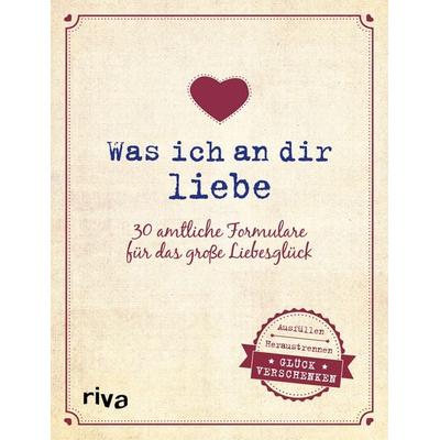 Was ich an dir liebe – 30 amtliche Formulare für das große Liebesglück, Nonbook von , Riva, 978-3-7423-1584-7