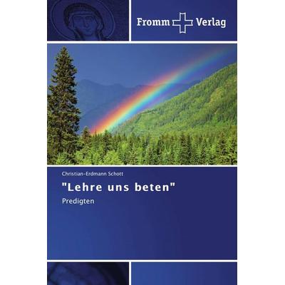 Lehre uns beten, Taschenbuch von Christian-Erdmann Schott, Fromm Verlag, 978-3-8416-0132-2