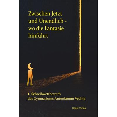 Zwischen Jetzt und Unendlich - wo die Fantasie hinführt, Taschenbuch von , Geest-Verlag, 978-3-690-64564-5
