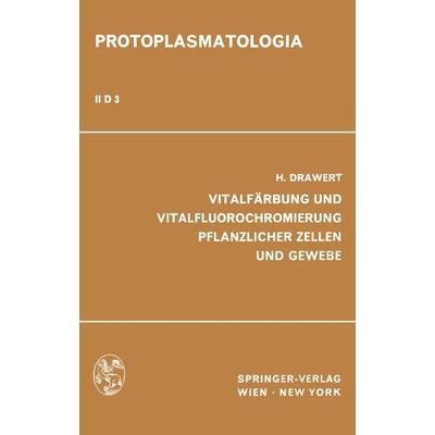 Vitalfärbung und Vitalfluorochromierung Pflanzlicher Zellen und Gewebe, Taschenbuch von H. Drawert, Springer Wien, 978-3-7091-5488-5