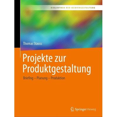 Projekte zur Produktgestaltung von Thomas Stauss, Springer Fachmedien Wiesbaden, 978-3-658-37394-8