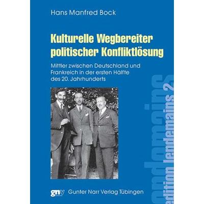 Kulturelle Wegbereiter politischer Konfliktlösung, Taschenbuch von Hans Manfred Bock, Narr Francke Attempto, 978-3-8233-6182-4