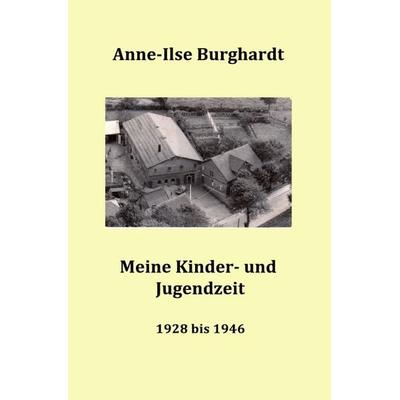 Meine Kinder- und Jugendzeit (1928 bis 1946), Taschenbuch von Anne-Ilse Burghardt, Epubli, 978-3-8442-2593-8