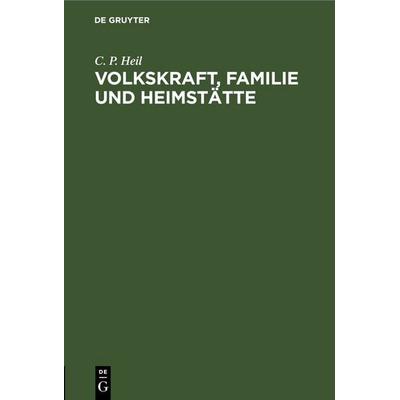 Volkskraft, Familie und Heimstätte, Gebundene Ausgabe von C. P. Heil, De Gruyter, 978-3-11-244999-8