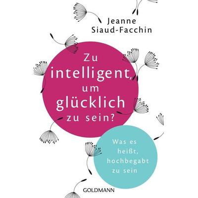 Zu intelligent, um glücklich zu sein?, Taschenbuch von Jeanne Siaud-Facchin, Goldmann, 978-3-442-17639-7