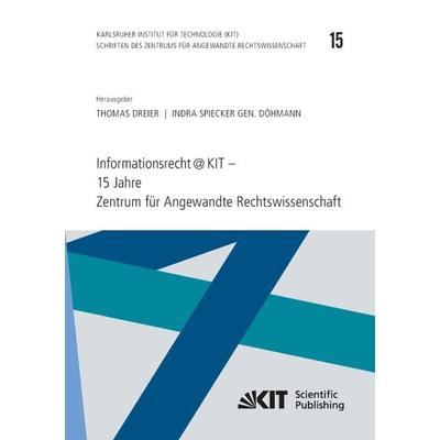 Informationsrecht@KIT - 15 Jahre Zentrum für Angewandte Rechtswissenschaft, Taschenbuch von Thomas [Hrsg.] Dreier, KIT Scientific Publishing,
