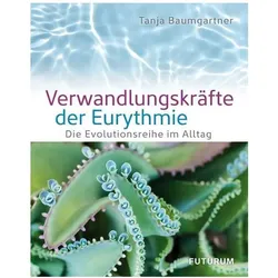 Verwandlungskräfte der Eurythmie, Ratgeber von Tanja Baumgartner