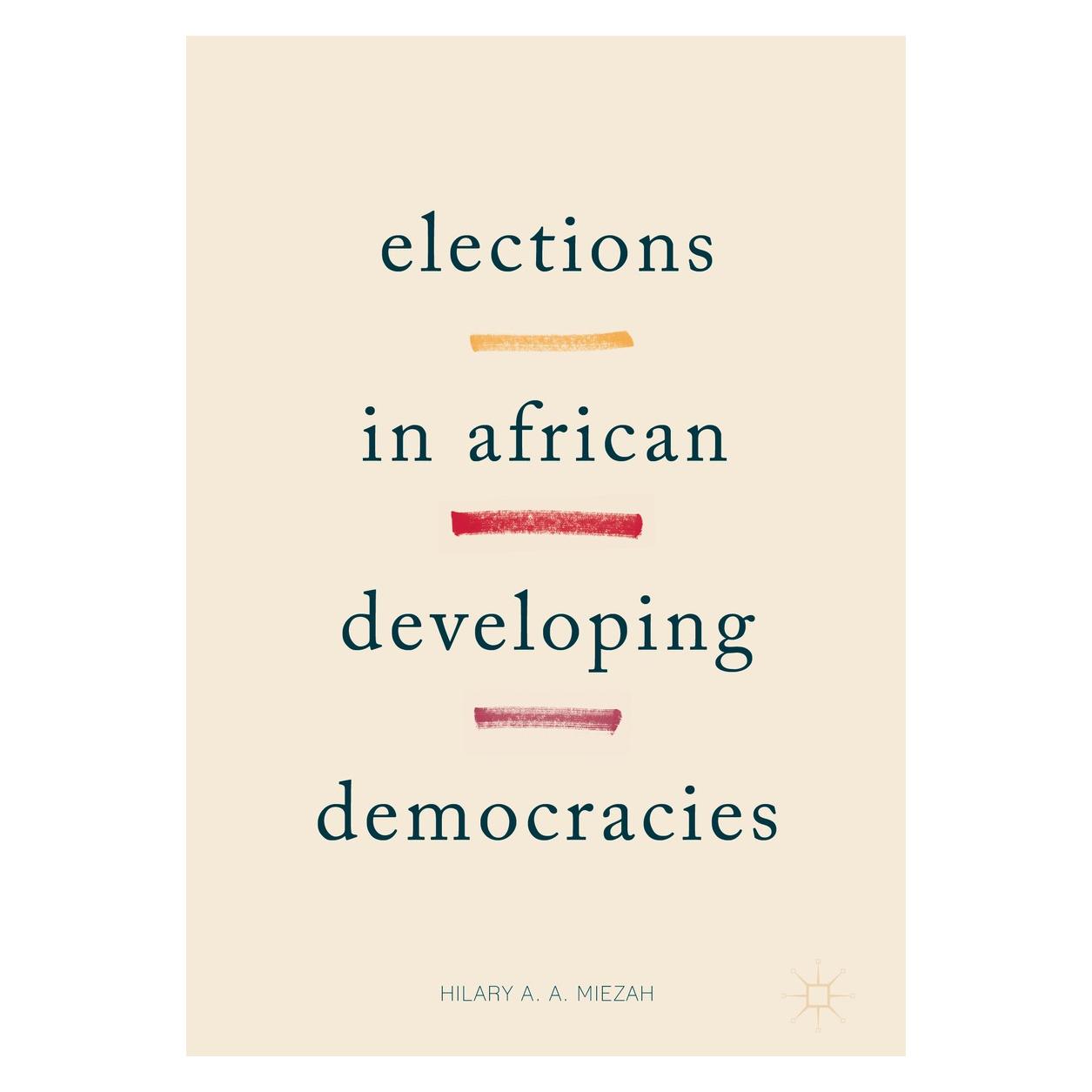Springer Miezah:Elections in African Developing (Englisch, Hardcover, Hilary A. A. Miezah, Hilary Miezah) (9783319537054)