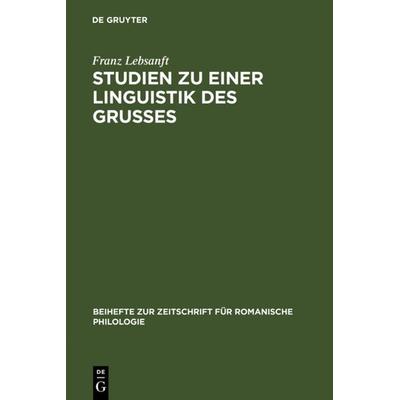 Studien zu einer Linguistik des Grußes, Gebundene Ausgabe von Franz Lebsanft, De Gruyter, 978-3-484-52217-6