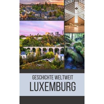 Luxemburg, Taschenbuch von Geschichte Weltweit, Independently Published