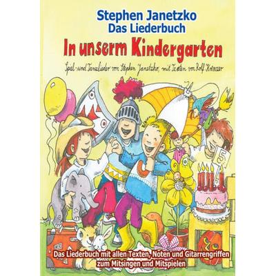 In unserm Kindergarten - Spielend leicht einsetzbare Spiel- und Tanzlieder, Taschenbuch von Stephen Janetzko, Verlag Stephen Janetzko,