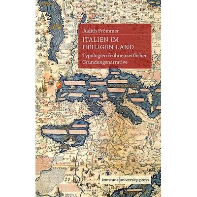 Italien im Heiligen Land, Gebundene Ausgabe von Judith Frömmer, Konstanz University Press, 978-3-86253-088-5