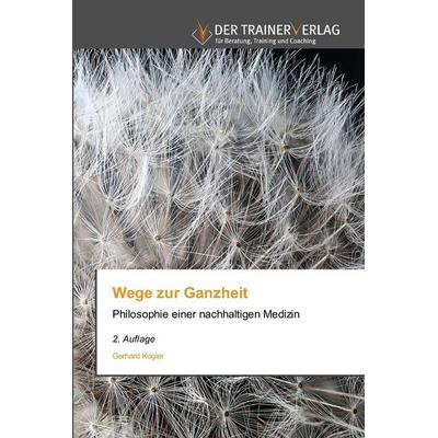 Wege zur Ganzheit, Taschenbuch von Gerhard Kögler, Trainerverlag, 978-620-0-68600-8